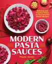 Modern Pasta Sauces Delicious and Creative Twists on Your Favorite Classic Recip...