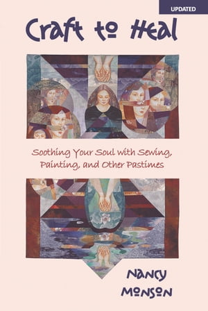 Craft to Heal: Soothing Your Soul with Sewing, Painting, and Other Pastimes