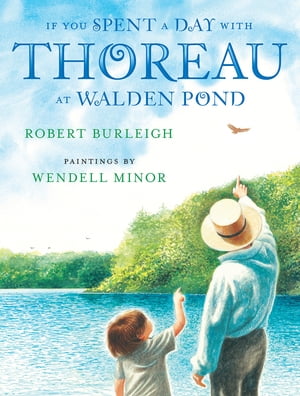 If You Spent a Day with Thoreau at Walden Pond【電子書籍】[ Robert Burleigh ]