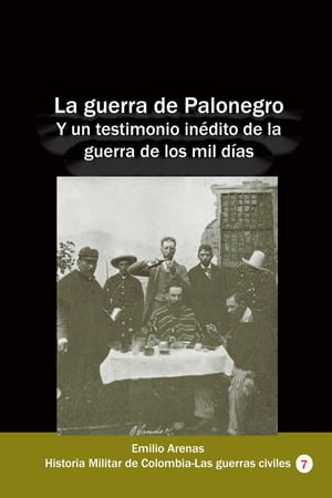 La guerra de Palonegro Y un testimonio inédito de la guerra de los mil días