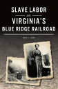Slave Labor on Virginia 039 s Blue Ridge Railroad【電子書籍】 Mary E. Lyons