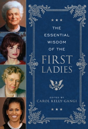 The Essential Wisdom of the First Ladies