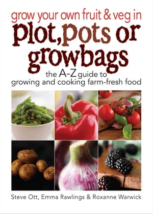 Grow Your Own Fruit and Veg in Plot, Pots or Grow Bags