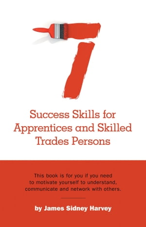 Seven Success Skills for Apprentices and Skilled Trades Persons