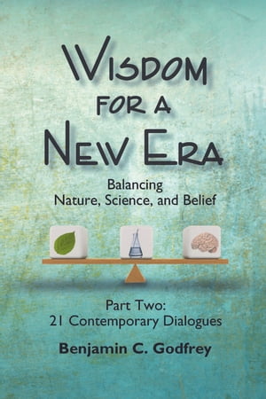 Wisdom for a New Era: Balancing Nature, Science, and Belief