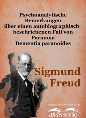 Psychoanalytische Bemerkungen ?ber einen autobiographisch beschriebenen Fall von Paranoia Dementia paranoides Sigmund-Freud-Reihe Nr. 14