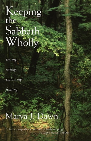 Keeping the Sabbath Wholly Ceasing, Resting, Embracing, Feasting【電子書籍】 Marva J. Dawn