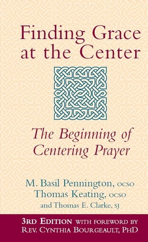 Finding Grace at the Center, 3rd Edition: The Beginning of Centering Prayer