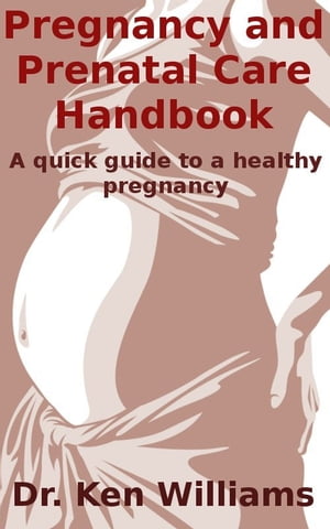 ŷKoboŻҽҥȥ㤨Pregnancy and Prenatal Care HandbookŻҽҡ[ Ken Williams ]פβǤʤ335ߤˤʤޤ