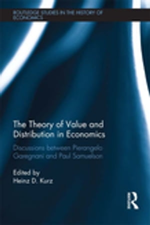 The Theory of Value and Distribution in Economics Discussions between Pierangelo Garegnani and Paul Samuelson【電子書籍】 Pierangelo Garegnani