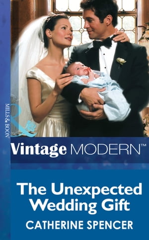 The Unexpected Wedding Gift (His Baby, Book 4) (Mills & Boon Modern)【電子書籍】[ Catherine Spencer ]
