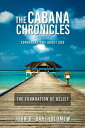 The Cabana Chronicles Conversations About God The Foundation of Belief The Cabana Chronicles