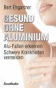 Gesund ohne Aluminium Alu-Fallen erkennen ? Schwere Krankheiten vermeiden