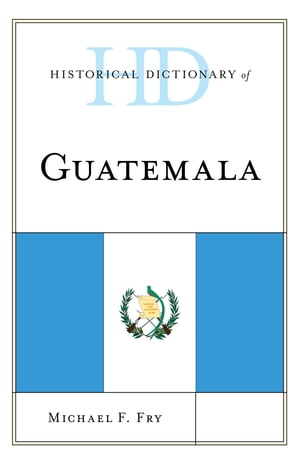 Historical Dictionary of Guatemala