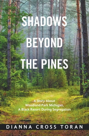 Shadows Beyond the Pines A Story About Woodland Park Michigan, a Black Resort During Segregation