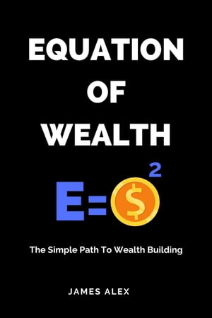 ŷKoboŻҽҥȥ㤨Equation of Wealth: The Simple Path to Wealth BuildingŻҽҡ[ James Alex ]פβǤʤ1,300ߤˤʤޤ