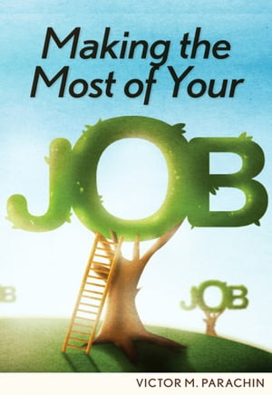 Making the Most of Your JobŻҽҡ[ Victor M. Parachin ]