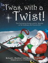 'Twas, with a Twist! The Continuing Journey with St. Nicholas as He Celebrates H...