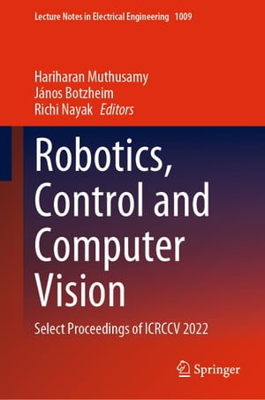 Robotics, Control and Computer Vision Select Proceedings of ICRCCV 2022Żҽҡ
