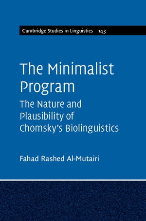 The Minimalist Program The Nature and Plausibility of Chomsky 039 s Biolinguistics【電子書籍】 Fahad Rashed Al-Mutairi