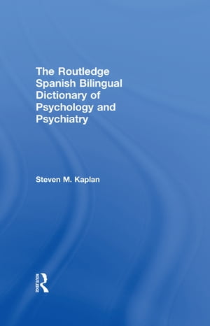 The Routledge Spanish Bilingual Dictionary of Psychology and Psychiatry【電子書籍】 Steven Kaplan