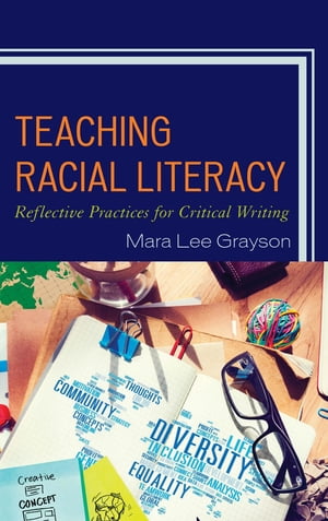 Teaching Racial Literacy Reflective Practices for Critical WritingŻҽҡ[ Mara Lee Grayson ]