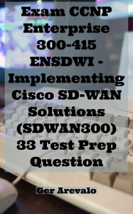 Exam CCNP Enterprise 300-415 ENSDWI - Implementing Cisco SD-WAN Solutions (SDWAN300) 33 Test Prep Question【電子書籍】[ Ger Arevalo ]