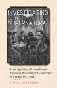 Investigating the Supernatural From Spiritism and Occultism to Psychical Research and Metapsychics in France, 1853?1931