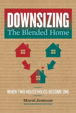 Downsizing the Blended Home When Two Households 