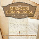The Missouri Compromise and Its Effects Missouri History Textbook Grade 5 Children 039 s American History【電子書籍】 Baby Professor