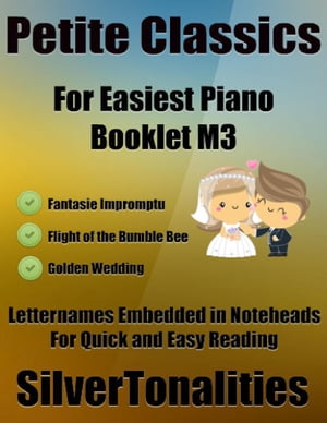 Petite Classics for Easiest Piano Booklet M3 – Fantasie Impromptu Flight of the Bumble Bee Golden Wedding Letter Names Embedded In Noteheads for Quick and Easy Reading