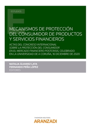 Mecanismos de protecci?n del consumidor de productos y servicios financieros (Actas del Congreso Internacional sobre la protecci?n del consumidor en el mercado financiero postcrisis celebrado en la Universidad de A Coru?a, 16 diciembr