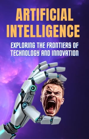 Artificial Intelligence Exploring the Frontiers of Technology and Innovation