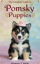 The Complete Guide to Pomsky Puppies Your Ultimate Companion for Raising, Traini...