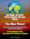 National Defense Intelligence College Paper: The Blue Planet - Informal International Police Networks and National Intelligence - Transnational Crime, Terrorism and Policing, Al Qaeda【電子書籍】[ Progressive Management ]