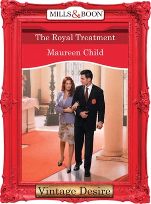 The Royal Treatment (Crown and Glory, Book 7) (Mills & Boon Desire)【電子書籍】[ Maureen Child ]