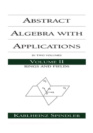 Abstract Algebra with Applications Volume 2: Rings and Fields
