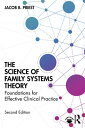 The Science of Family Systems Theory Foundations for Effective Clinical Practice...
