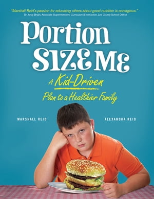 Portion Size Me A Kid-Driven Plan to a Healthier Family