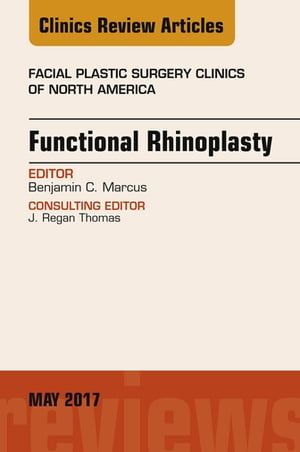Functional Rhinoplasty, An Issue of Facial Plastic Surgery Clinics of North AmericaŻҽҡ[ Benjamin C. Marcus, MD ]