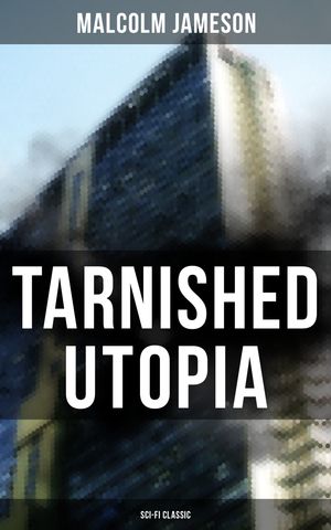ŷKoboŻҽҥȥ㤨TARNISHED UTOPIA (Sci-Fi Classic Time Travel Dystopian ClassicŻҽҡ[ Malcolm Jameson ]פβǤʤ150ߤˤʤޤ