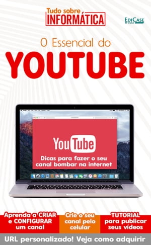 Tudo Sobre Inform?tica Ed. 14 - O Essencial do Youtube Com o YouTube, voc? pode criar seu pr?prio canal【電子書籍】[ EdiCase Publica??es ]