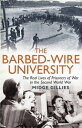 The Barbed-Wire University The Real Lives of Prisoners of War in the Second Worl...