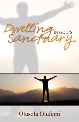 Dwelling in God's Sanctuary【電子書籍】[ Olusola Olufemi ]