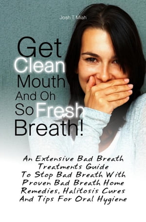 Get Clean Mouth And Oh So Fresh Breath!