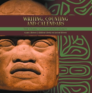 Writing, Counting and Calendars: The Olmec Civilization's Legacy | Grade 5 History | Children's Books on Ancient History