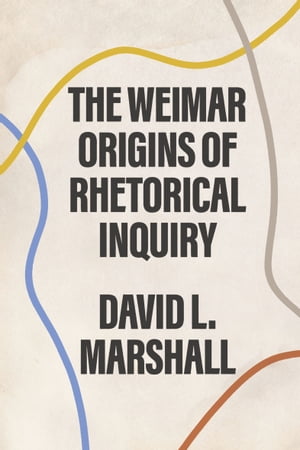 The Weimar Origins of Rhetorical Inquiry
