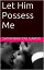 Let Him Possess MeŻҽҡ[ Savannah DelGardo ]