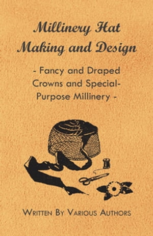 Millinery Hat Making and Design - Fancy and Draped Crowns and Special-Purpose Millinery