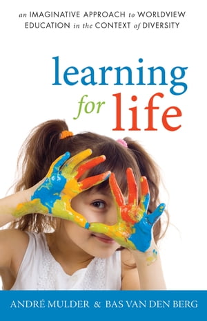 Learning for Life An Imaginative Approach to Worldview Education in the Context of Diversity